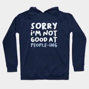 Sorry I'm Not Good At People-ing, Funny Saying Hoodie